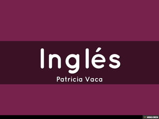 Inglés  Patricia Vaca 