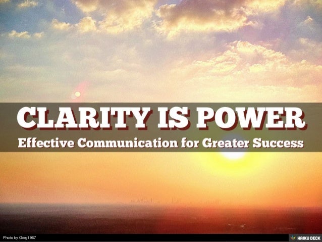 Clarity is Power