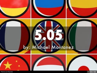 5.05  by: Michael Montanez 