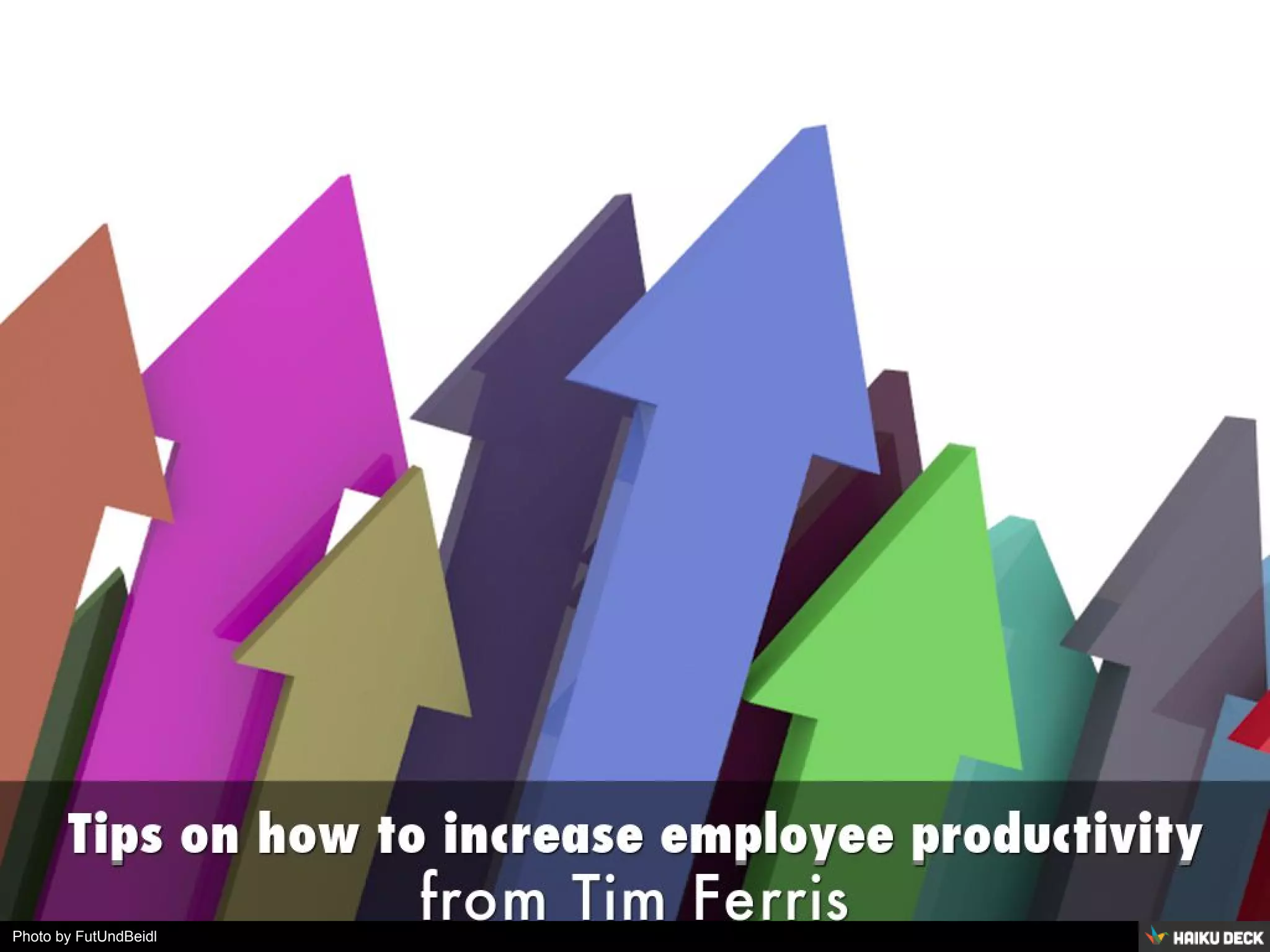 How To Increase Employee Efficiency How to Increase Employee Productivity: Tips from Tim Ferriss | PPT