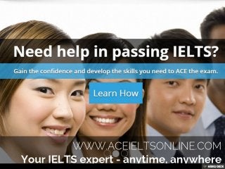 Your IELTS expert - anytime, anywhere  www.aceieltsonline.com 