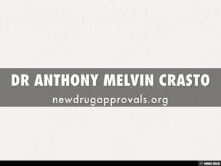 DR ANTHONY MELVIN CRASTO  newdrugapprovals.org 