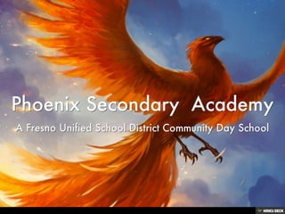 Phoenix Secondary  Academy  A Fresno Unified School District Community Day School 