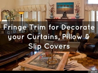 Fringe Trim For Your Next Home Decor Project
