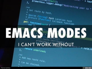 EMACS MODES  I CAN'T WORK WITHOUT 