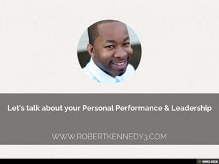Let's talk about your Personal Performance &amp; Leadership <br>www.robertkennedy3.com<br>