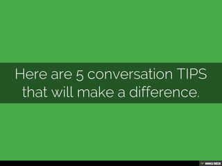 Here are 5 conversation TIPS that will make a difference.<br>
