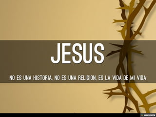 Jesus  No es una historia, no es una religion, es la VIDA de mi Vida 