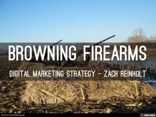 Browning Firearms  Digital Marketing Strategy - Zach Reinholt 