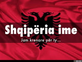 Shqipëria ime  Jam krenare për ty... 