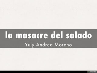 la masacre del salado  Yuly Andrea Moreno 