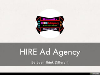 HIRE Ad Agency  Be Seen Think Different 