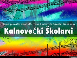 Kalnovečki Školarci  Plesno pjevački zbor OŠ Ivana Lackovića Croate, Kalinovac 