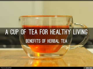 A CUP OF TEA FOR HEALTHY LIVING  BENEFITS OF HERBAL TEA 