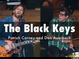 The Black Keys  Patrick Carney and Dan Auerbach 