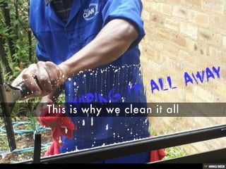 This is why we clean it all 