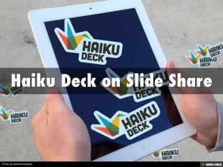 Haiku Deck on Slide Share 