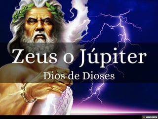 Zeus o Júpiter  Dios de Dioses 