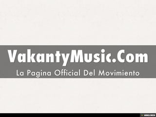 VakantyMusic.Com  La Pagina Official Del Movimiento  