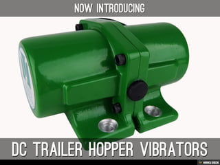 dc trailer hopper vibrators  now introducing 