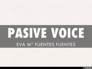 PASIVE VOICE  EVA Mª FUENTES FUENTES 
