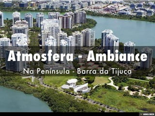 Atmosfera - Ambiance  Na Península - Barra da Tijuca  