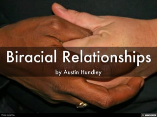 Biracial Relationships  by Austin Hundley 
