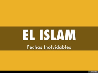 EL ISLAM  Fechas Inolvidables 