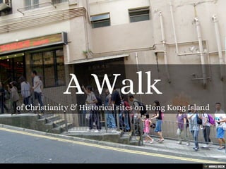 A Walk  of Christianity &amp; Historical sites on Hong Kong Island 