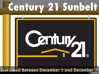 Century 21 Sunbelt  Just Listed Between December 1 and December 7 