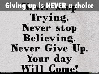 Giving up is NEVER a choice 