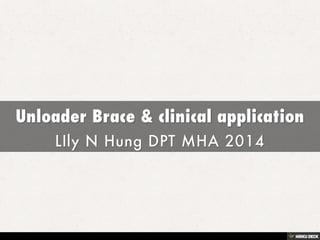 Unloader Brace &amp; clinical application  LIly N Hung DPT MHA 2014 