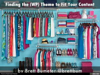 Finding the (WP) Theme to Fit Your Content  by Brett Bumeter @brettbum 