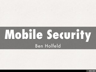 Mobile Security  Ben Holfeld 