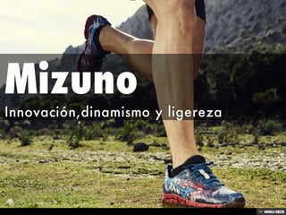 Mizuno  Innovación,dinamismo y ligereza 