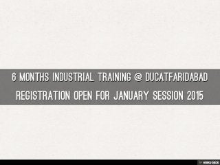 6 Months Industrial Training @ DUCATFARIDABAD  Registration Open for January Session 2015  