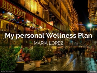 My personal Wellness Plan  Maria Lopez 