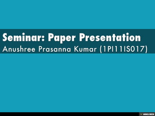 Seminar: Paper Presentation  Anushree Prasanna Kumar (1PI11IS017) 