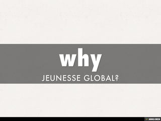why  JEUNESSE GLOBAL? 