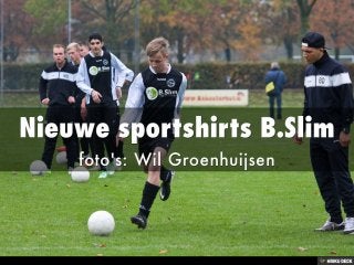 Nieuwe sportshirts B.Slim  foto's: Wil Groenhuijsen  