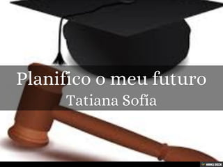 Planifico o meu futuro  Tatiana Sofía  