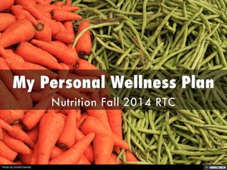 My Personal Wellness Plan  Nutrition Fall 2014 RTC 