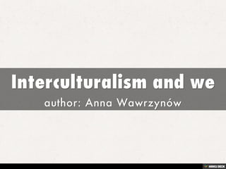 Interculturalism and we  author: Anna Wawrzynów 