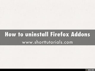 How to uninstall Firefox Addons  www.shorttutorials.com 