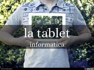 la tablet  informatica 
