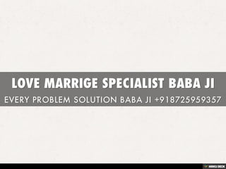 LOVE MARRIGE SPECIALIST BABA JI  EVERY PROBLEM SOLUTION BABA JI +918725959357 
