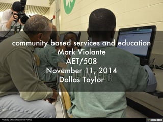 community based services and education Mark Violante AET/508 November 11, 2014 Dallas Taylor 