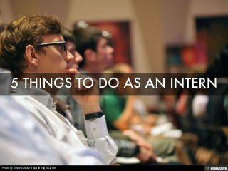 5 THINGS TO DO AS AN INTERN 