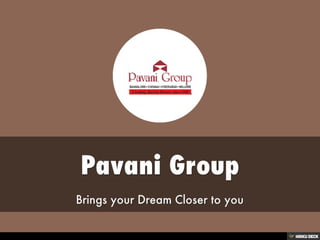 Pavani Group  Brings your Dream Closer to you 