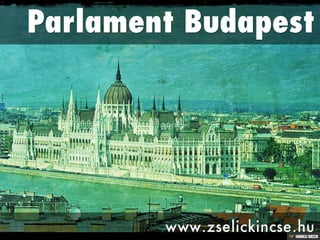 Parlament Budapest  www.zselickincse.hu 